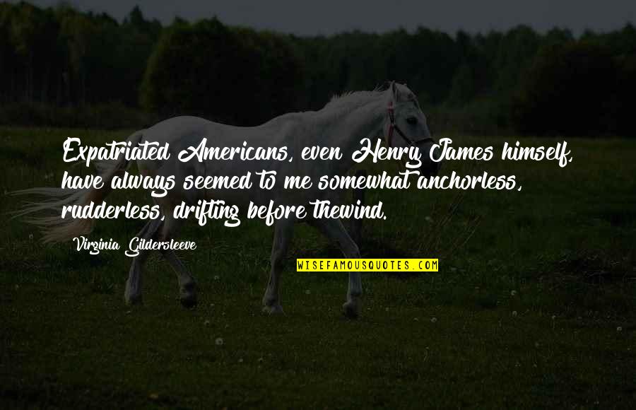 Kennan Long Telegram Quotes By Virginia Gildersleeve: Expatriated Americans, even Henry James himself, have always Kennan Long Telegram Quotes By Virginia Gildersleeve: Expatriated Americans, even Henry James himself, have always