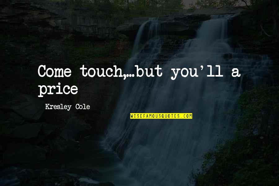 Kennan Quotes By Kresley Cole: Come touch,...but you'll a price