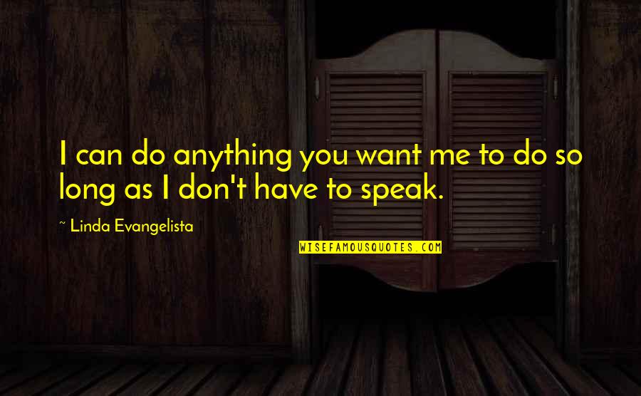 Kennebec Journal Quotes By Linda Evangelista: I can do anything you want me to Kennebec Journal Quotes By Linda Evangelista: I can do anything you want me to