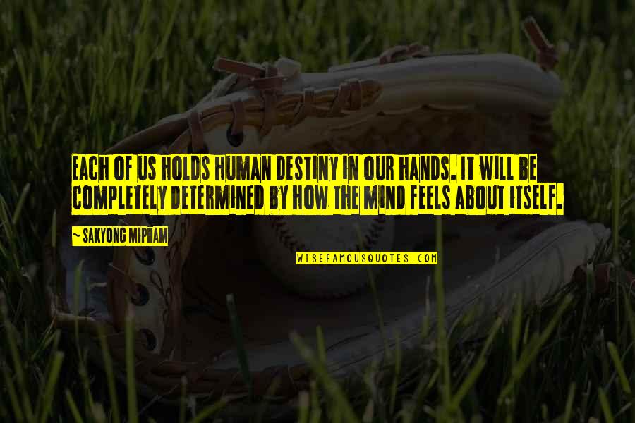 Kennedy Agyapong Quotes By Sakyong Mipham: Each of us holds human destiny in our Kennedy Agyapong Quotes By Sakyong Mipham: Each of us holds human destiny in our