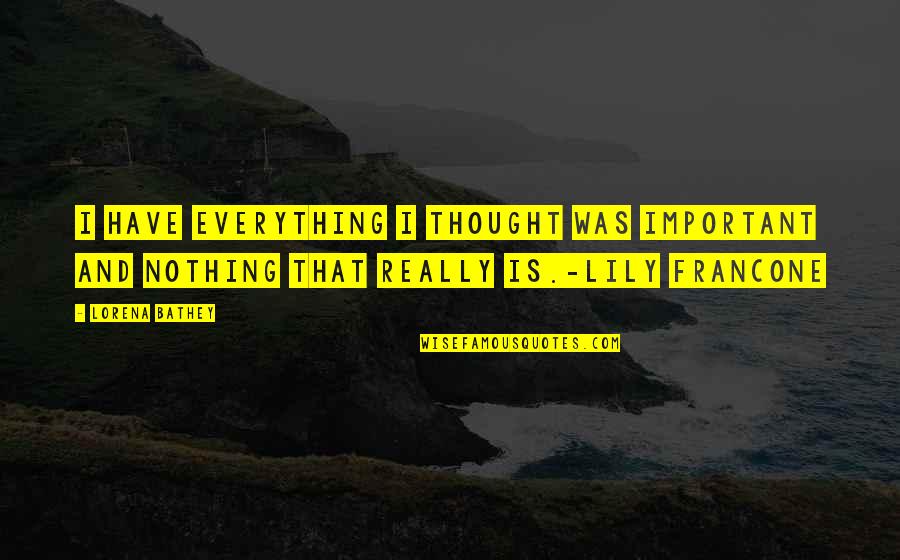 Kennedy Brock Quotes By Lorena Bathey: I have everything I thought was important and