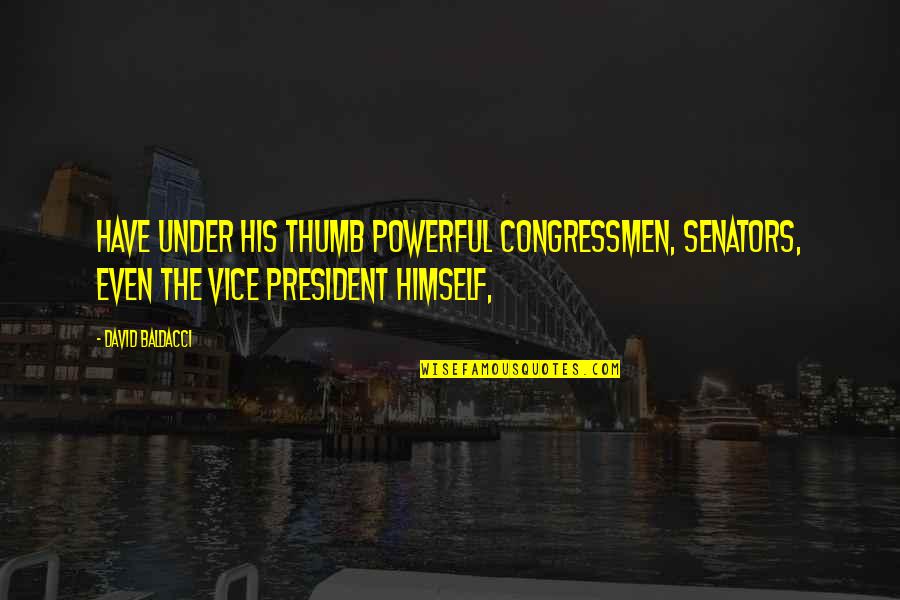 Kennedy Castro Quotes By David Baldacci: have under his thumb powerful congressmen, senators, even