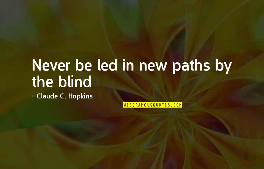 Kennedy Center Jfk Quotes By Claude C. Hopkins: Never be led in new paths by the