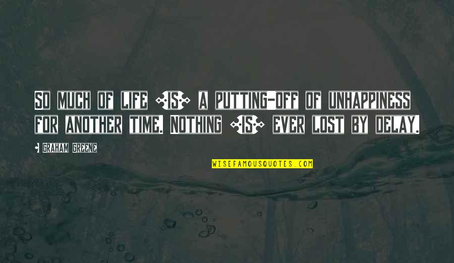 Kennedy Center Jfk Quotes By Graham Greene: So much of life [is] a putting-off of