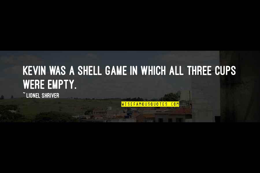 Kennedy Civil Rights Quotes By Lionel Shriver: Kevin was a shell game in which all