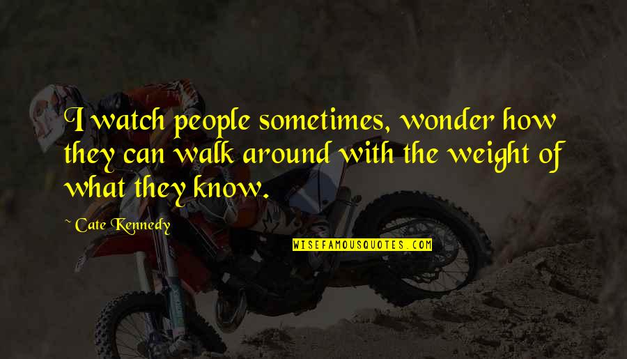 Kennedy Quotes By Cate Kennedy: I watch people sometimes, wonder how they can