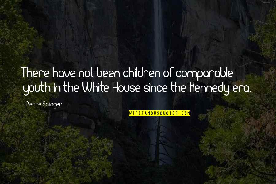 Kennedy Quotes By Pierre Salinger: There have not been children of comparable youth