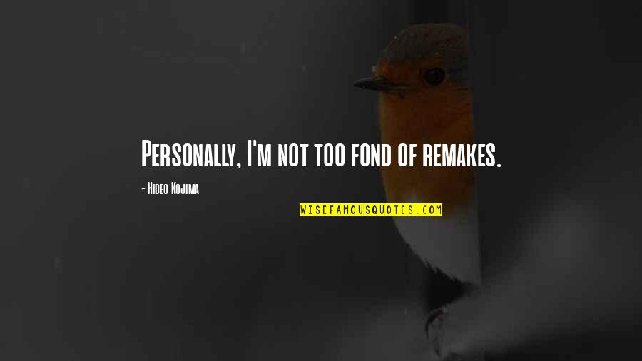 Kennedys Quotes By Hideo Kojima: Personally, I'm not too fond of remakes. Kennedys Quotes By Hideo Kojima: Personally, I'm not too fond of remakes.