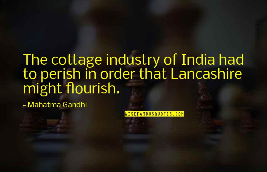 Kennedys Quotes By Mahatma Gandhi: The cottage industry of India had to perish Kennedys Quotes By Mahatma Gandhi: The cottage industry of India had to perish