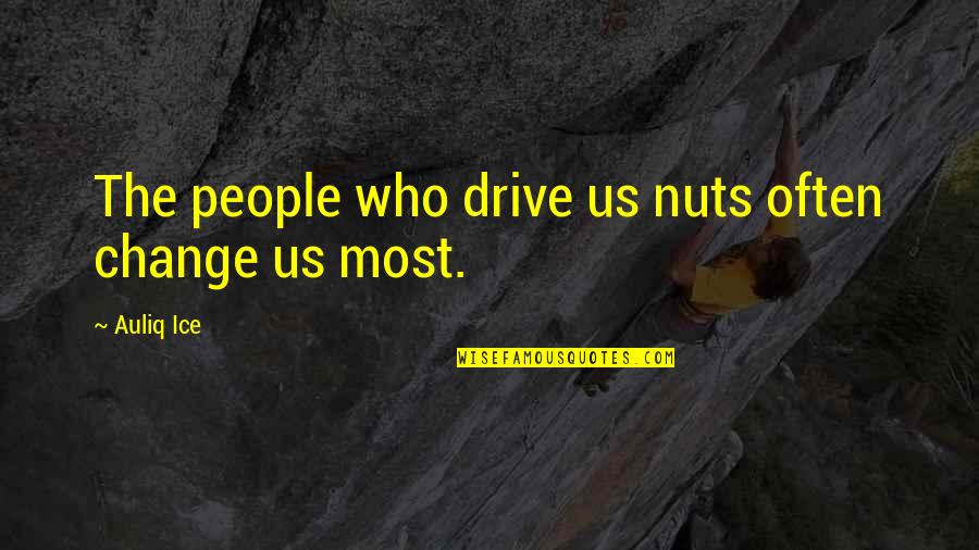 Kennelia Stradwicks Height Quotes By Auliq Ice: The people who drive us nuts often change