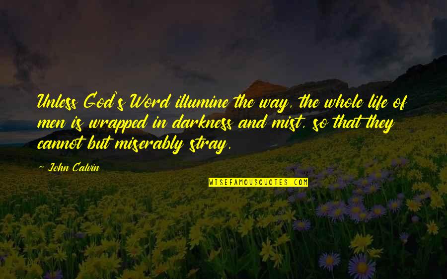 Kennelia Stradwicks Height Quotes By John Calvin: Unless God's Word illumine the way, the whole Kennelia Stradwicks Height Quotes By John Calvin: Unless God's Word illumine the way, the whole