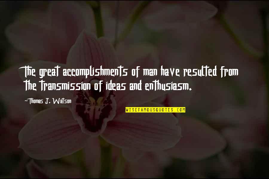 Kennelly Music Quotes By Thomas J. Watson: The great accomplishments of man have resulted from