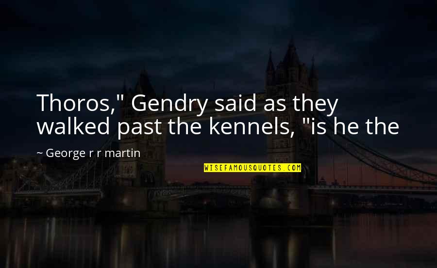 Kennels Quotes By George R R Martin: Thoros," Gendry said as they walked past the