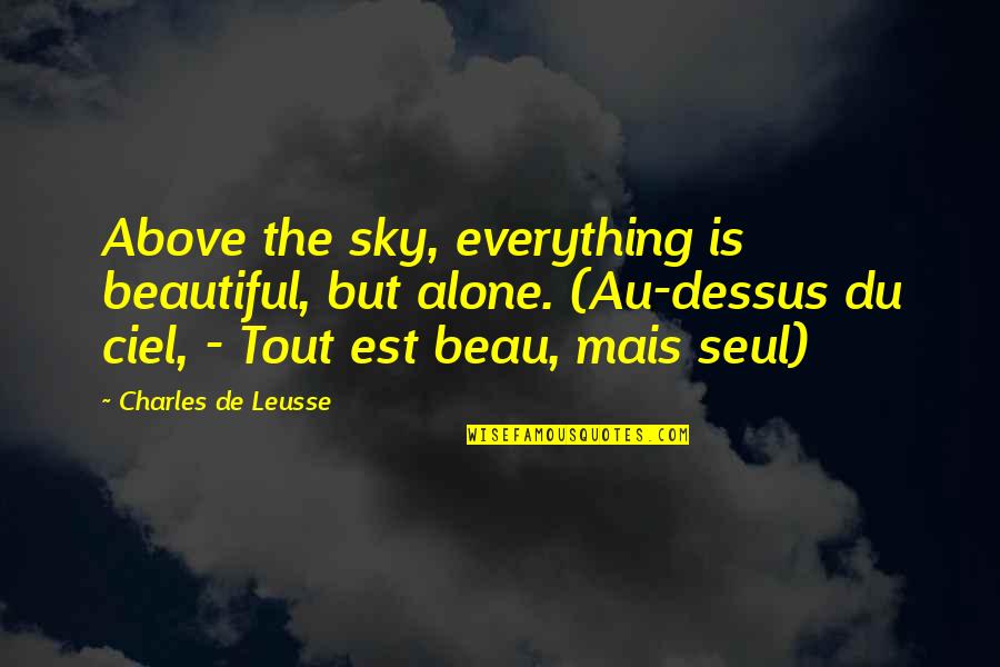 Kennenzulernen Duden Quotes By Charles De Leusse: Above the sky, everything is beautiful, but alone. Kennenzulernen Duden Quotes By Charles De Leusse: Above the sky, everything is beautiful, but alone.