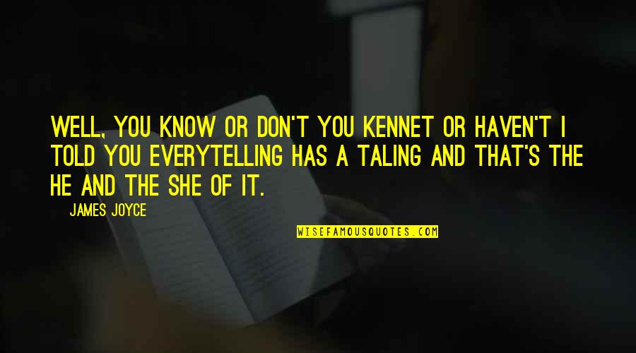 Kennet Quotes By James Joyce: Well, you know or don't you kennet or
