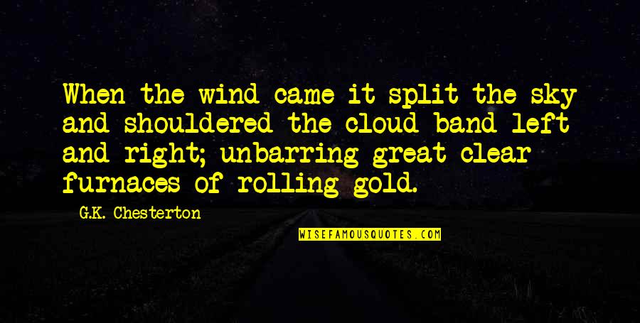 Kenneth 30 Rock Quotes By G.K. Chesterton: When the wind came it split the sky