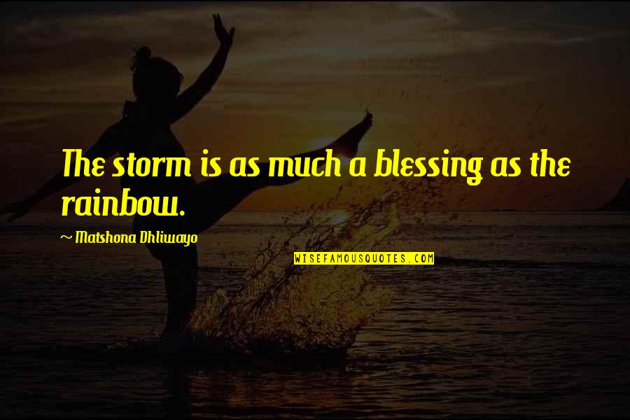 Kenneth Bainbridge Quotes By Matshona Dhliwayo: The storm is as much a blessing as