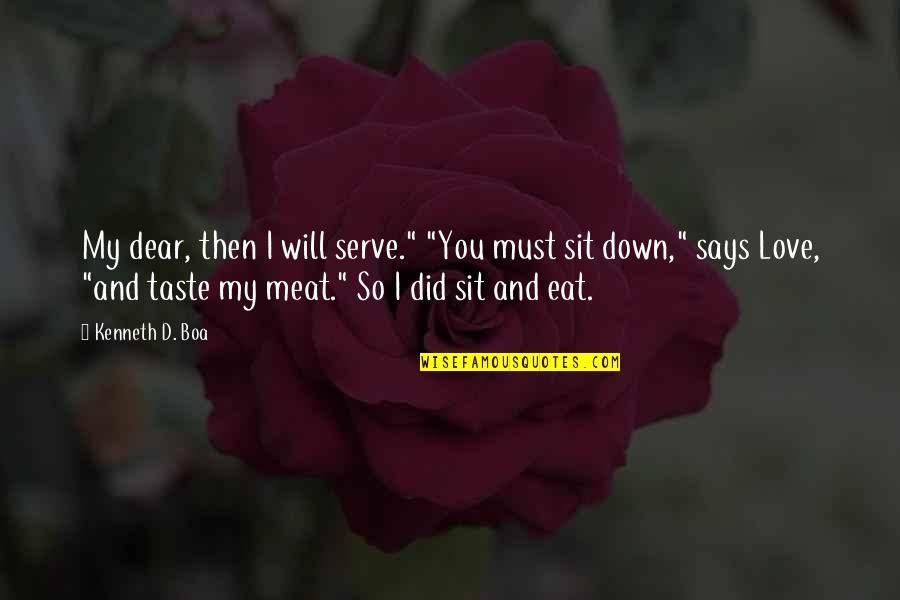 Kenneth Boa Quotes By Kenneth D. Boa: My dear, then I will serve." "You must