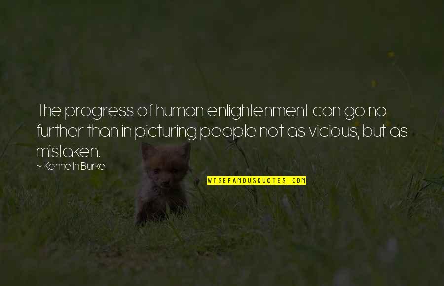 Kenneth Burke Quotes By Kenneth Burke: The progress of human enlightenment can go no