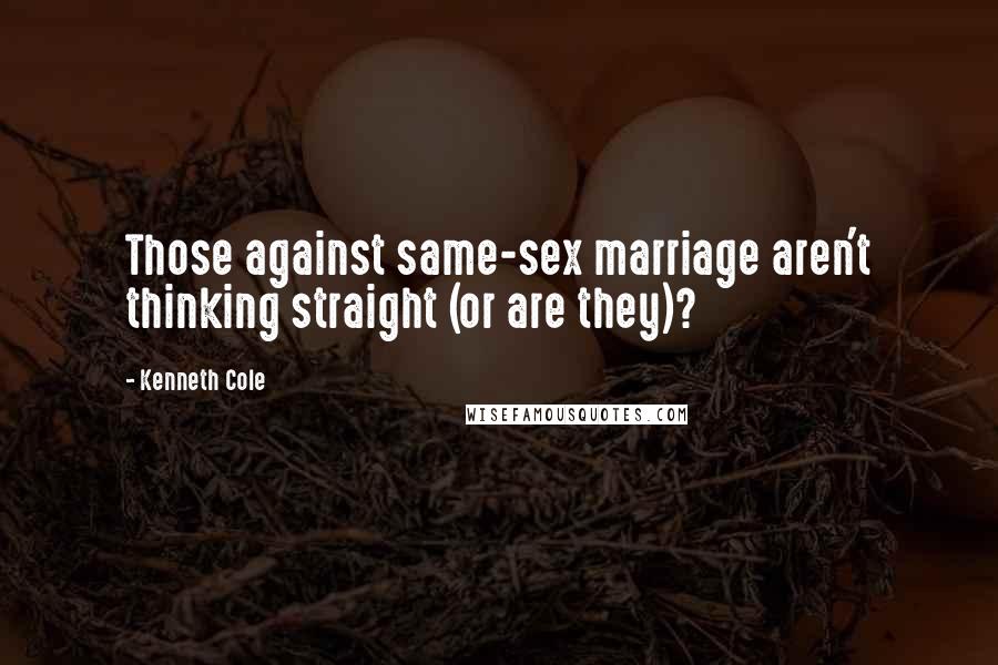 Kenneth Cole quotes: Those against same-sex marriage aren't thinking straight (or are they)?