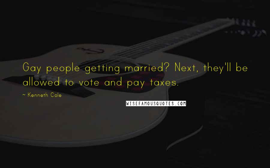 Kenneth Cole quotes: Gay people getting married? Next, they'll be allowed to vote and pay taxes.
