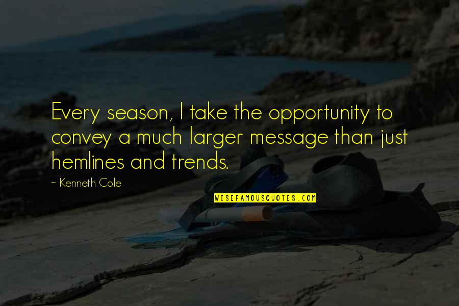 Kenneth Cole Quotes By Kenneth Cole: Every season, I take the opportunity to convey