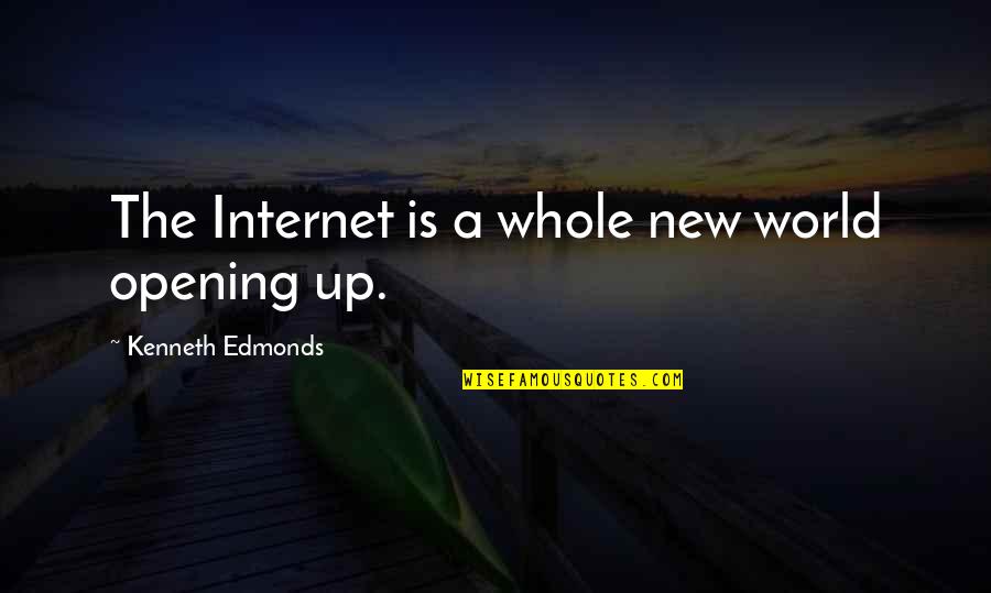 Kenneth Edmonds Quotes By Kenneth Edmonds: The Internet is a whole new world opening