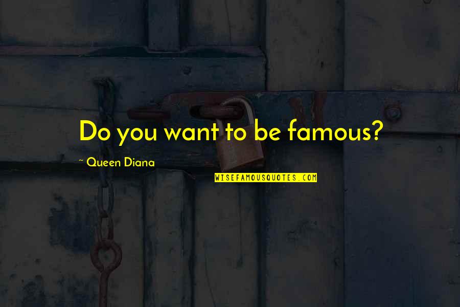 Kenneth Frazier Quotes By Queen Diana: Do you want to be famous?