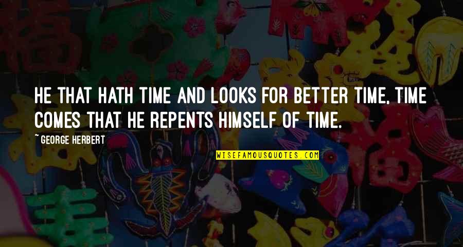 Kenneth Gentry Quotes By George Herbert: He that hath time and looks for better