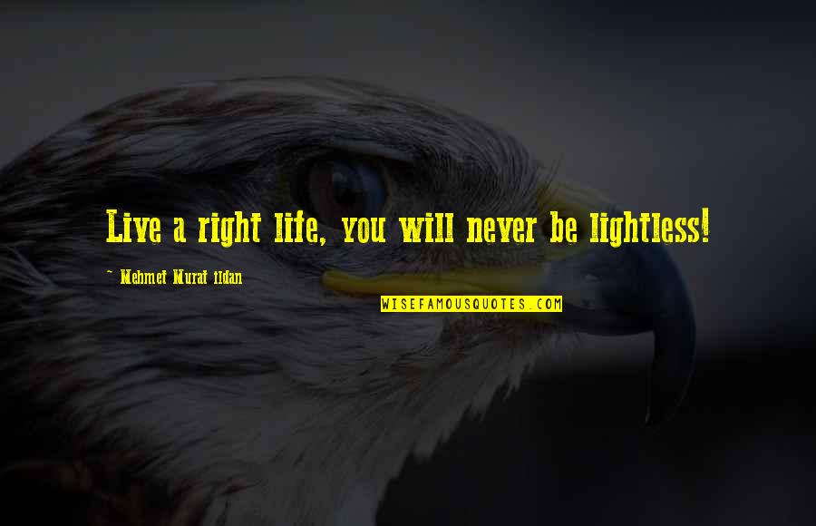 Kenneth Gentry Quotes By Mehmet Murat Ildan: Live a right life, you will never be Kenneth Gentry Quotes By Mehmet Murat Ildan: Live a right life, you will never be