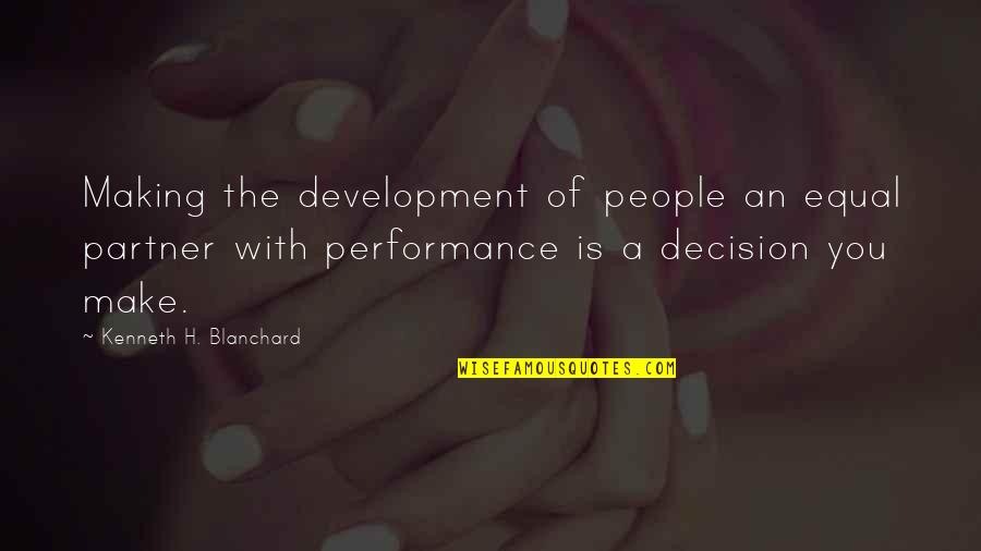 Kenneth H Blanchard Quotes By Kenneth H. Blanchard: Making the development of people an equal partner Kenneth H Blanchard Quotes By Kenneth H. Blanchard: Making the development of people an equal partner