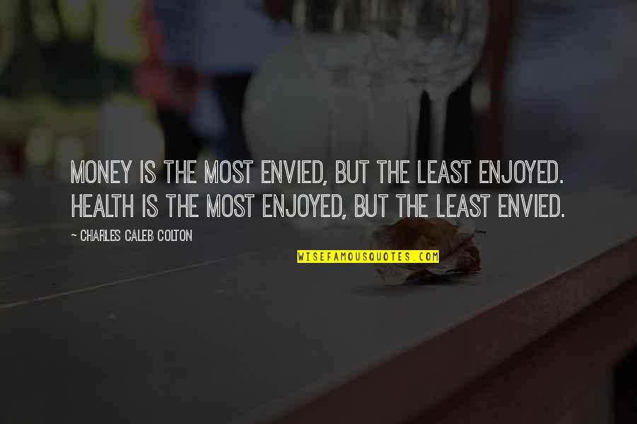 Kenneth Hildebrand Quotes By Charles Caleb Colton: Money is the most envied, but the least Kenneth Hildebrand Quotes By Charles Caleb Colton: Money is the most envied, but the least