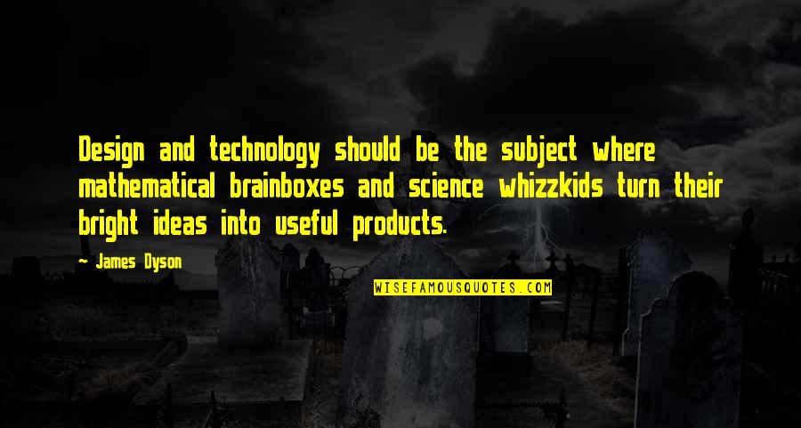 Kenneth Hildebrand Quotes By James Dyson: Design and technology should be the subject where Kenneth Hildebrand Quotes By James Dyson: Design and technology should be the subject where