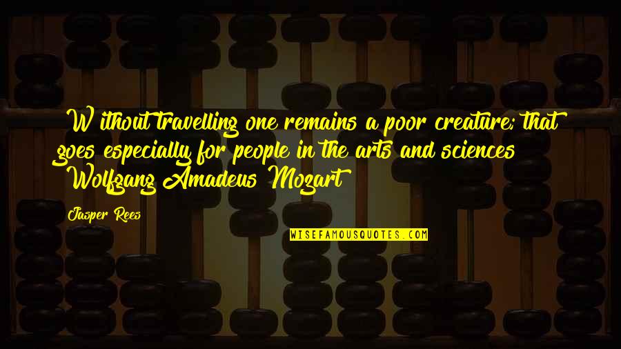 Kenneth K Mwenda Quotes By Jasper Rees: [W]ithout travelling one remains a poor creature; that