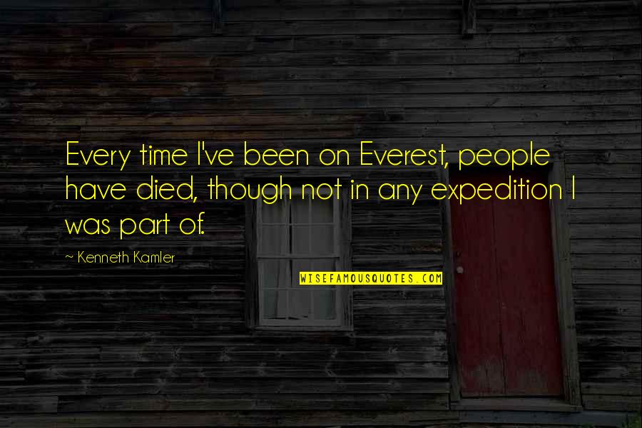Kenneth Kamler Quotes By Kenneth Kamler: Every time I've been on Everest, people have Kenneth Kamler Quotes By Kenneth Kamler: Every time I've been on Everest, people have