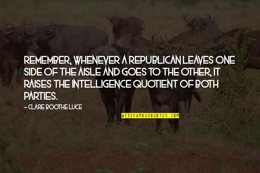 Kenneth Kaunda Quotes By Clare Boothe Luce: Remember, whenever a Republican leaves one side of