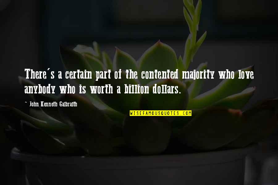 Kenneth Love Quotes By John Kenneth Galbraith: There's a certain part of the contented majority Kenneth Love Quotes By John Kenneth Galbraith: There's a certain part of the contented majority