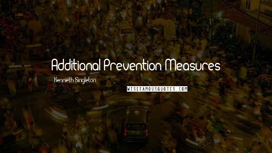 Kenneth Singleton quotes: Additional Prevention Measures