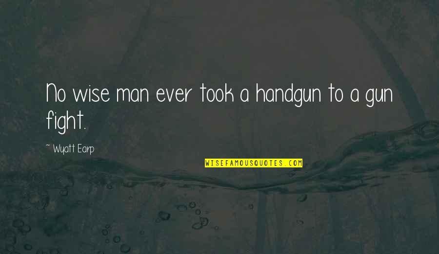 Kenneth Waltz Neorealism Quotes By Wyatt Earp: No wise man ever took a handgun to Kenneth Waltz Neorealism Quotes By Wyatt Earp: No wise man ever took a handgun to