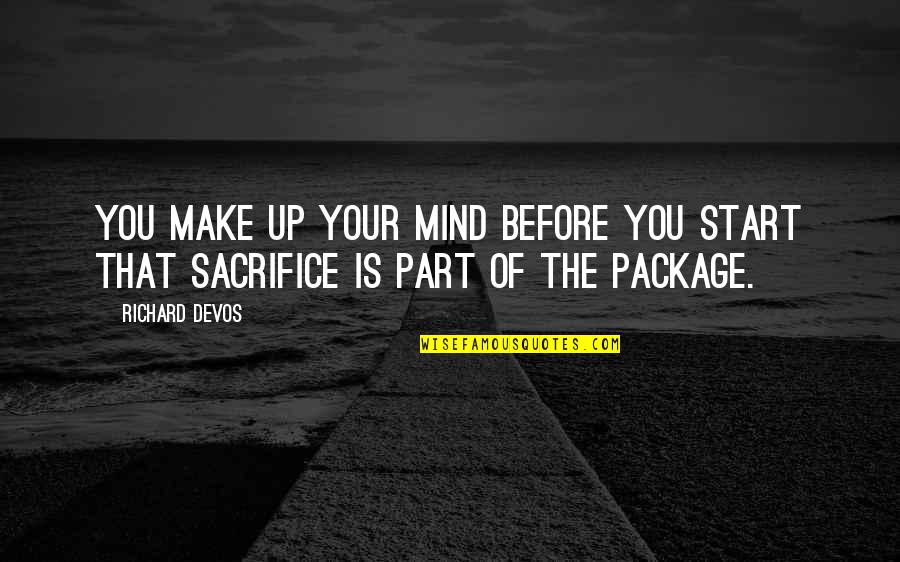 Kennetha Morris Quotes By Richard DeVos: You make up your mind before you start