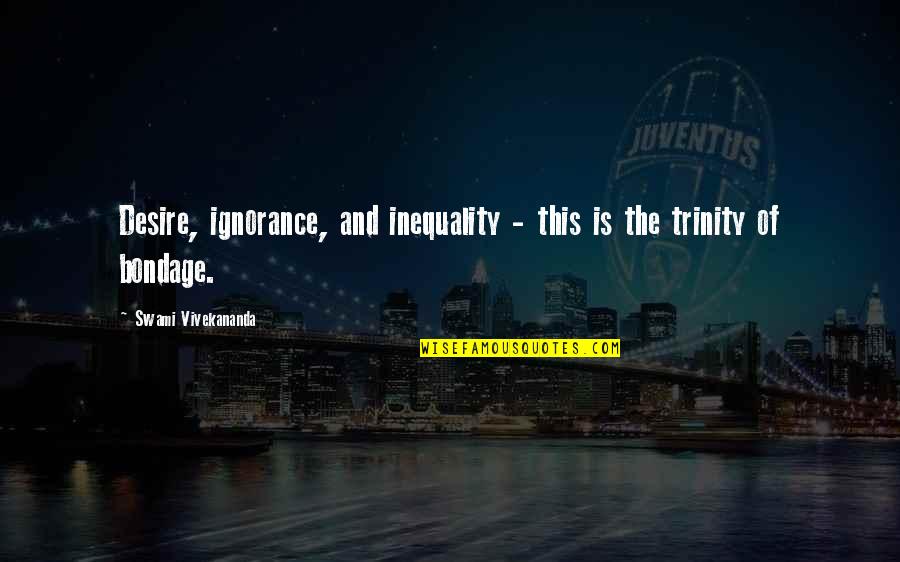 Kennick Barn Quotes By Swami Vivekananda: Desire, ignorance, and inequality - this is the Kennick Barn Quotes By Swami Vivekananda: Desire, ignorance, and inequality - this is the
