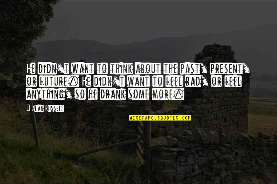 Kennicott Quotes By Alan Russell: He didn't want to think about the past, Kennicott Quotes By Alan Russell: He didn't want to think about the past,
