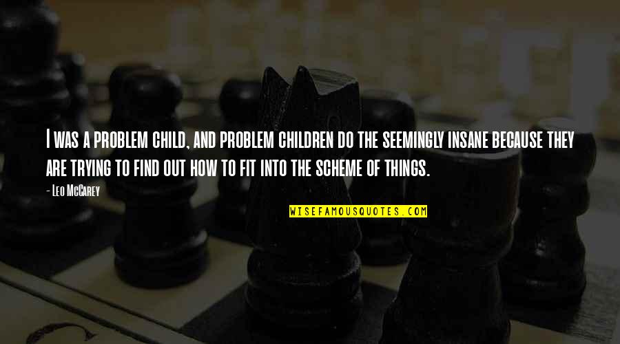 Kennicott Quotes By Leo McCarey: I was a problem child, and problem children Kennicott Quotes By Leo McCarey: I was a problem child, and problem children
