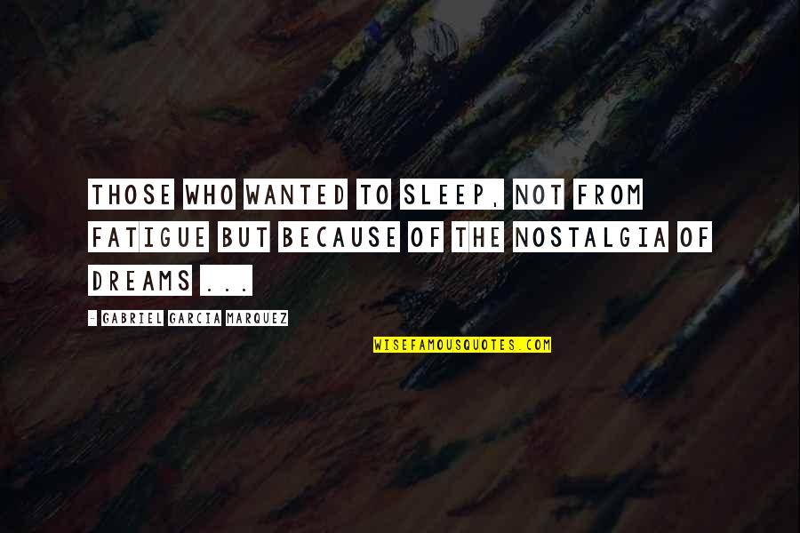 Kennie Marie Quotes By Gabriel Garcia Marquez: Those who wanted to sleep, not from fatigue