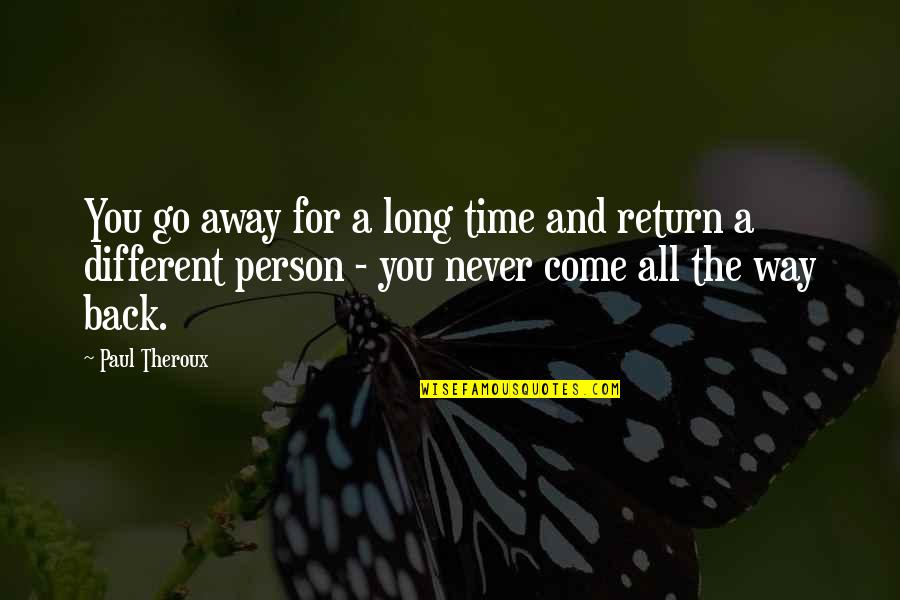 Kennie Marie Quotes By Paul Theroux: You go away for a long time and