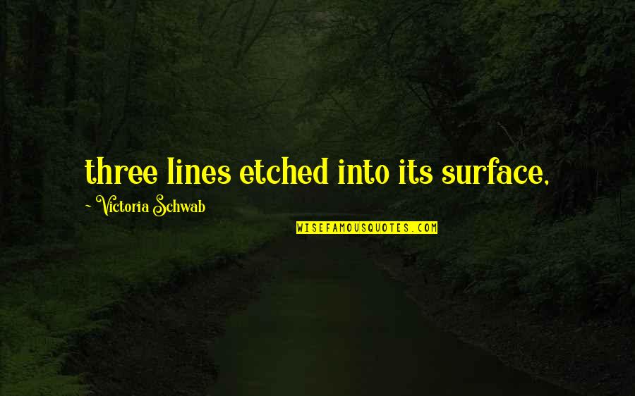 Kennie Marie Quotes By Victoria Schwab: three lines etched into its surface,