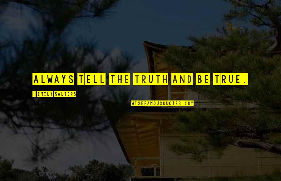 Kennies Market Quotes By Emily Saliers: Always tell the truth and be true. Kennies Market Quotes By Emily Saliers: Always tell the truth and be true.