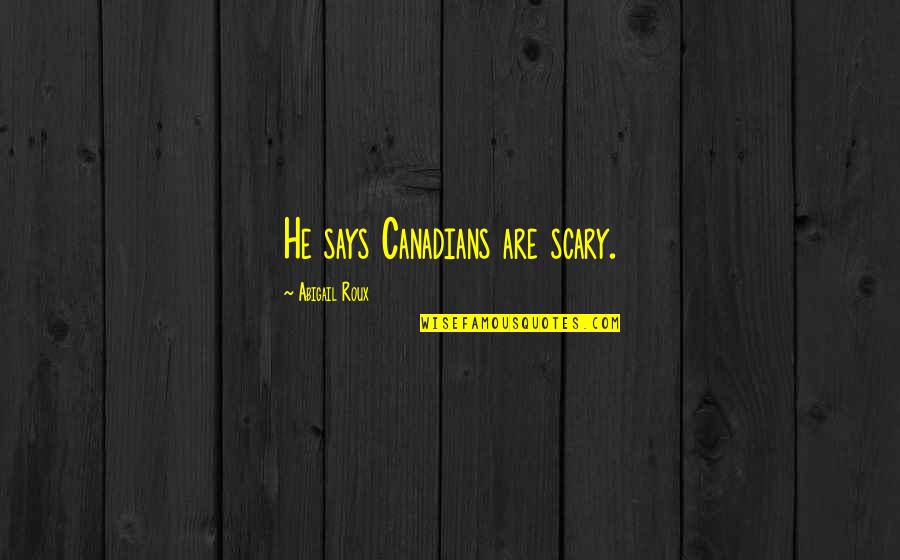 Kenning Beowulf Quotes By Abigail Roux: He says Canadians are scary. Kenning Beowulf Quotes By Abigail Roux: He says Canadians are scary.