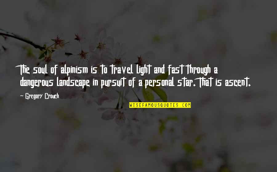 Kenning Beowulf Quotes By Gregory Crouch: The soul of alpinism is to travel light Kenning Beowulf Quotes By Gregory Crouch: The soul of alpinism is to travel light