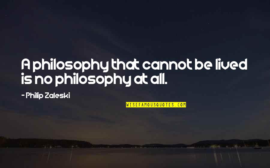 Kenning Beowulf Quotes By Philip Zaleski: A philosophy that cannot be lived is no Kenning Beowulf Quotes By Philip Zaleski: A philosophy that cannot be lived is no